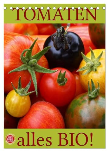Tomaten - Alles BIO! (Tischkalender 2026 DIN A5 hoch), CALVENDO Monatskalender: Wunderbare Tomatenernte aus einem natürlich, biologischen Garten (CALVENDO Gesundheit)