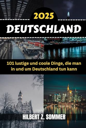 DEUTSCHLAND REISEFÜHRER: 101 lustige und coole Dinge, die man in und um Deutschland tun kann