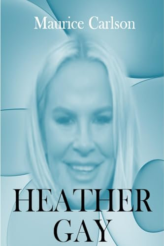 HEATHER GAY’S LIFE STORY : The Biography