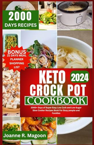 Keto Crock Pot Cookbook 2024: 2000+ Days of Super Easy Low Carb and Low Sugar Slow Cooker Recipes Book For Busy people and Families (Easy Crock Pot ... Cookbook for Beginners and Experienced Users)