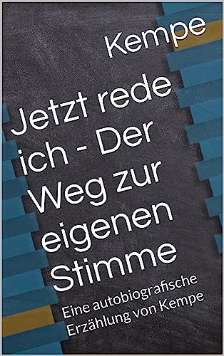 Jetzt rede ich - Der Weg zur eigenen Stimme: Eine autobiografische Erzählung von Kempe (jetzt rede ich! Eine autobiografische Erzählung von Kempe 1)