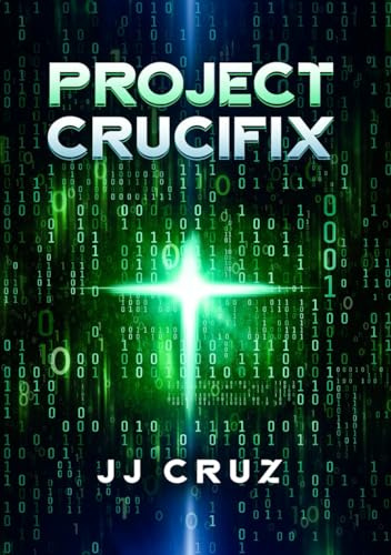 Project Crucifix: He Was Sent to the Past to Observe and Record. Then Time Began to Unravel.: A Time-Bending Sci-Fi Thriller