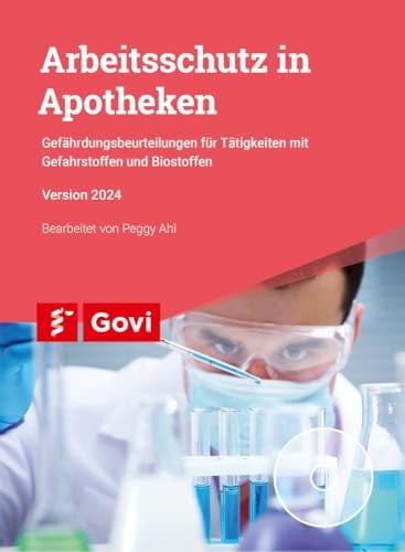 Arbeitsschutz in Apotheken: Gefährdungsbeurteilungen für Tätigkeiten mit Gefahrstoffen und Biostoffen (Govi)