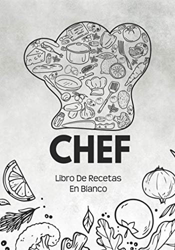 Libro De Recetas En Blanco: Libreta De Cocina Personalizado Paginas Decoradas Para Anotar Tus Propios y Favoritas Platos (Sombrero Del Cocinero Chef)