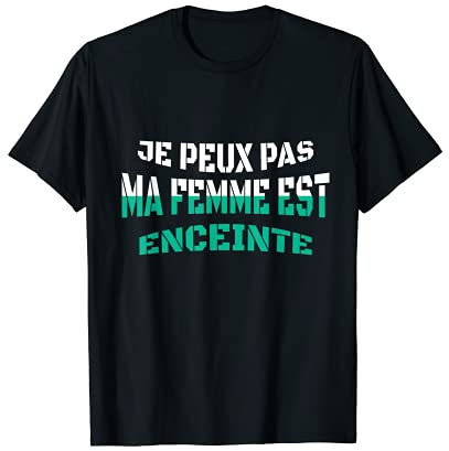 Je Peux Pas Ma Femme Est Enceinte Grossesse Homme Cadeau T-Shirt