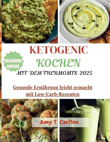 Ketogen kochen mit dem Thermomix 2025: Gesunde Ernährung leicht gemacht mit Low-Carb-Rezepten