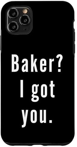 Baker? I.Got.You. Case for iPhone 11 Pro Max