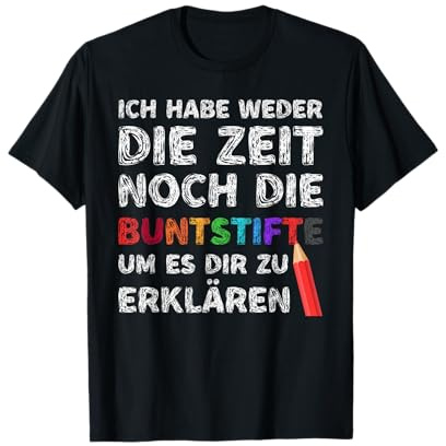 Ich habe weder die Zeit noch die Buntstifte T-Shirt T-Shirt
