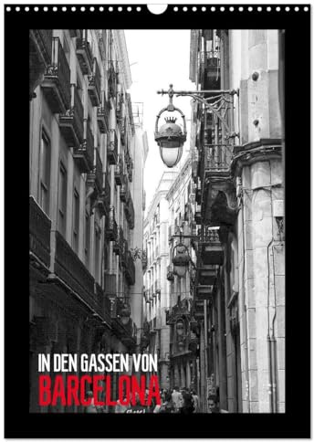 In den Gassen von Barcelona (Wandkalender 2026 DIN A3 hoch), CALVENDO Monatskalender: Eine spannende Entdeckungsreise in die Gassen der wundervollen Stadt Barcelona (CALVENDO Orte)