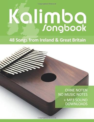 Kalimba Songbook - 48 Songs from Ireland & Great Britain: Ohne Noten - no music notes + MP3-Sound Downloads (Kalimba Songbooks)