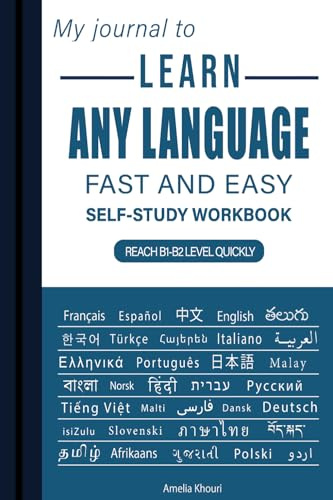My Journal to Learn Any Language: Fast and Easy Self-Study Workbook | A Structured, Step-by-Step Guide with Clear Templates and Tips to Reach B1-B2 ... Essential Notebook for Learning Languages