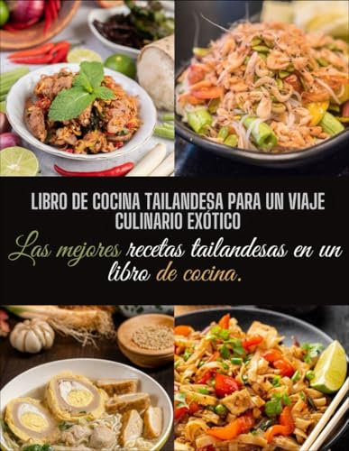 Libro de cocina tailandesa para un viaje culinario exótico: Las mejores recetas tailandesas en un libro de cocina
