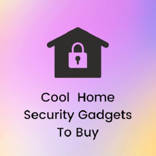 Cool Home Security Gadgets To Buy