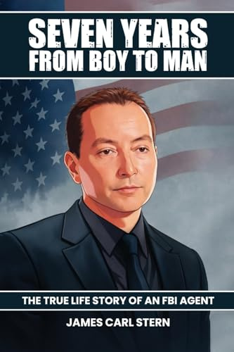 Seven Years From Boy To Man: The True-Life Story of an FBI Agent