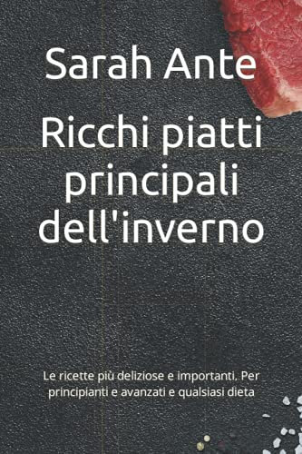 Ricchi piatti principali dell'inverno: Le ricette più deliziose e importanti. Per principianti e avanzati e qualsiasi dieta