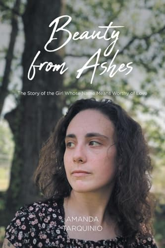 Beauty from Ashes: The Story of the Girl Whose Name Means Worthy of Love