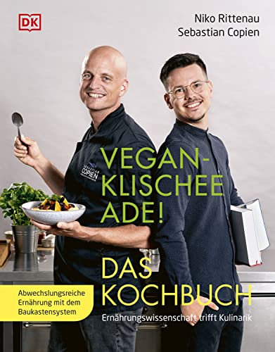 Vegan-Klischee ade! Das Kochbuch: Ernährungswissenschaft trifft Kulinarik. Abwechslungsreiche Ernährung mit dem Baukastensystem