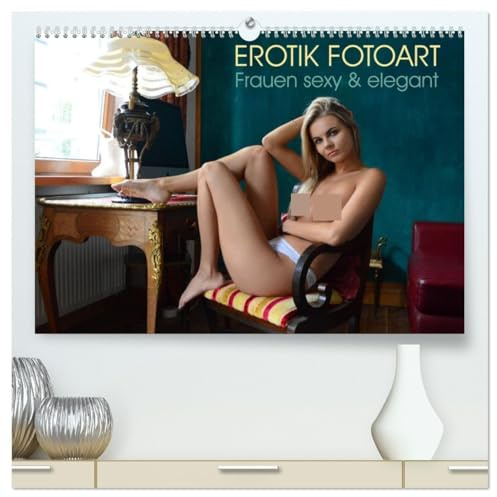 Erotik Fotoart - Frauen sexy & elegant (hochwertiger Premium Wandkalender 2026 DIN A2 quer), Kunstdruck in Hochglanz: Erotische Frauen, sexy & ... Girls sinnlich fotografiert (CALVENDO Erotik)