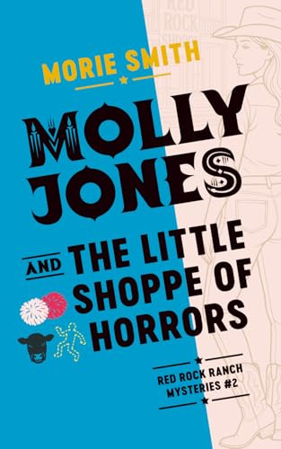 Molly Jones and the Little Shoppe of Horrors: Red Rock Ranch Mysteries #2