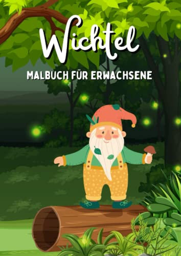 Wichtel Malbuch für Erwachsene: Wichtelbuch zum Ausmalen mit anspruchsvollen Vorlagen (Wichtel Malbücher)