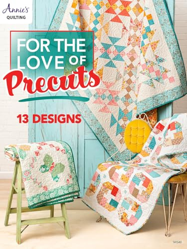 For the Love of Precuts: 10 designs (Annie's Quilting)