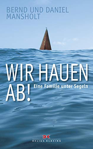 Wir hauen ab!: Eine Familie unter Segeln
