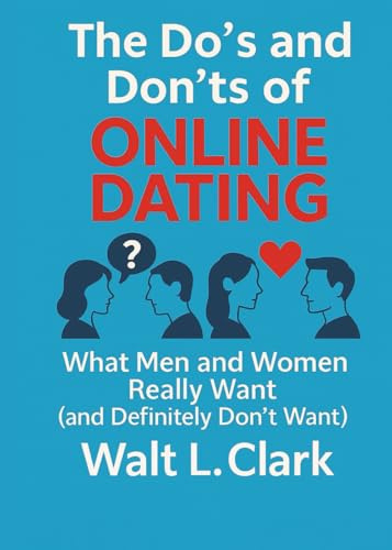 THE DO’S AND DON’TS OF ONLINE DATING: What Men and Women Really Want (and Definitely Don’t Want!)