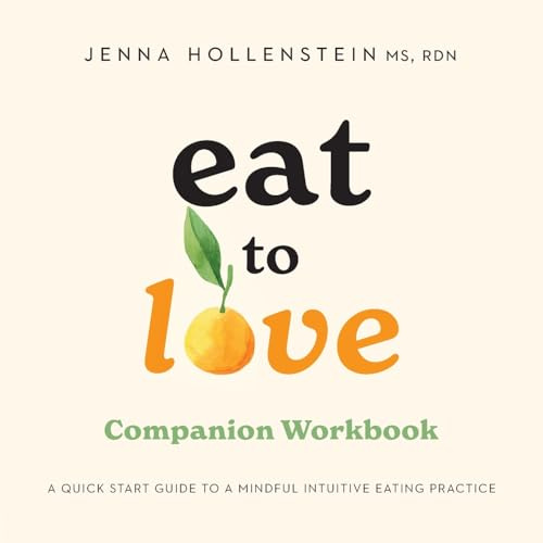 Eat to Love Companion Workbook: A Quick Start Guide to Mindful Intuitive Eating Practice