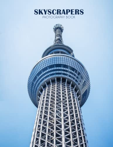 Skyscrapers Photography Book: Be Entertained With These Amazing Buildings Pictures