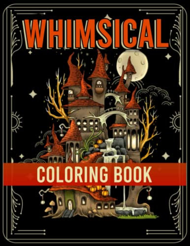 Whimsical Coloring Book: Relax with Fantasy Illustrations of Castle, Town, Treehouse, Mushroom and More, Great for Kids and Adults