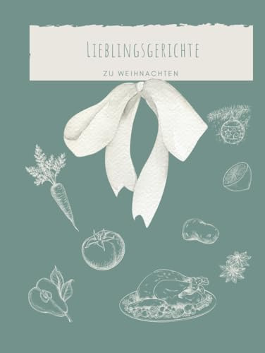 Lieblingsgerichte zu Weihnachten -Meine Rezepte - Rezeptbuch zum Selberschreiben - Notizbuch für Rezepte: Leeres Kochbuch zum Selberschreiben XXL - ... Rezepten zu Weihnachten (Lieblingsrezepte)