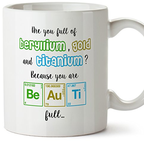 MUGFFINS Taza Regalo para químicos: Are You Made of Beryllium, Gold and Titanium? Because You Are BE AU TI Full - San Valentín, Enamorados, Novios
