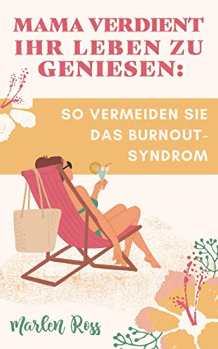 Mama verdient ihr Leben zu genießen: So vermeiden Sie das Burnout-Syndrom