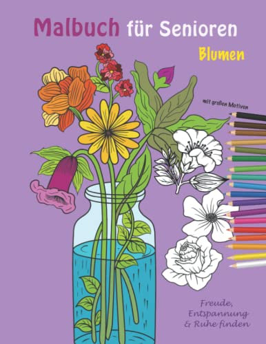 Malbuch für Senioren - Blumen - Freude, Entspannung & Ruhe finden: große Motive auf 80 Seiten A4, Senioren, Demenz, Sehschwäche