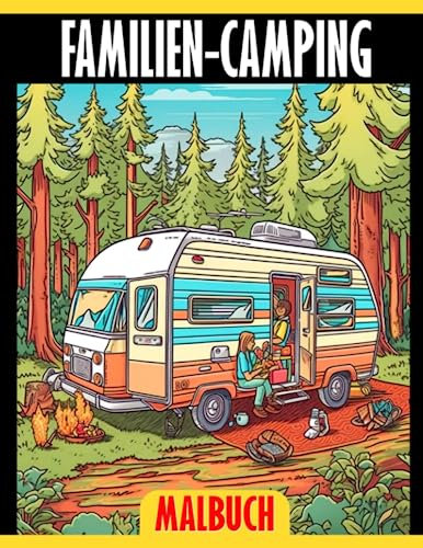 Familien-Camping-Malbuch: Familien-Malbuch mit 30 Illustrationen für Kinder, Erwachsene und Stressabbau. Perfekt zum Verschenken an Geburtstagen oder bei Wichtel-Partys.