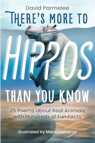 There's More to Hippos Than You Know: 25 Poems about Real Animals with Hundreds of Fun Facts