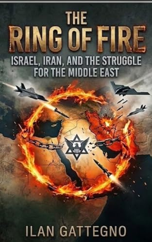 The Ring of Fire: Israel, Iran, and the Struggle for the Middle East