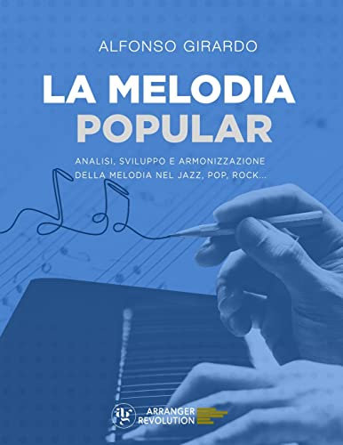 La Melodia Popular: Analisi, Sviluppo e Armonizzazione della Melodia nel Jazz, Pop, Rock...
