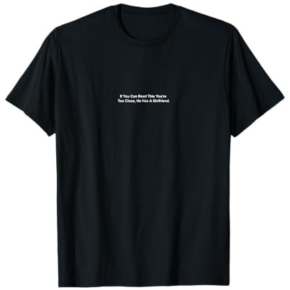 Wenn du das lesen kannst, bist du zu nah dran, er hat eine Freundin T-Shirt