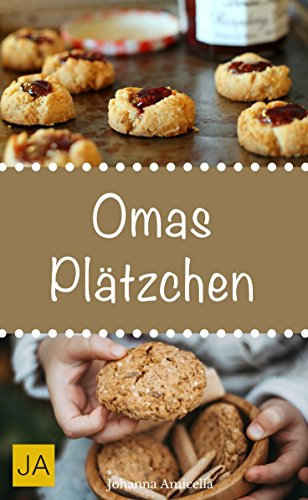 Omas Plätzchen - Rezeptschätze aus der Kindheit: Klassische Weihnachtsplätzchen und Kekse aus Omas Backstube
