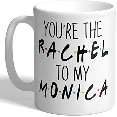 I Love Mugs - You're The Rachel to My Monica - Best Friends - Mug, Ceramic, 11fl.oz.
