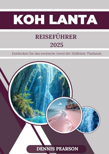 KOH LANTA REISEFÜHRER 2025 (VOLLFARBE): Entdecken Sie das exotische Juwel der Südküste Thailands