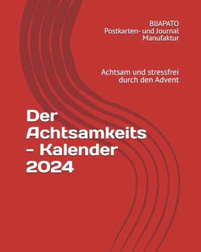 Der Achtsamkeits - Kalender 2024: Achtsam und stressfrei durch den Advent