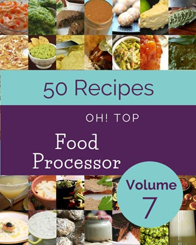 Oh! Top 50 Food Processor Recipes Volume 7: The Best Food Processor Cookbook on Earth