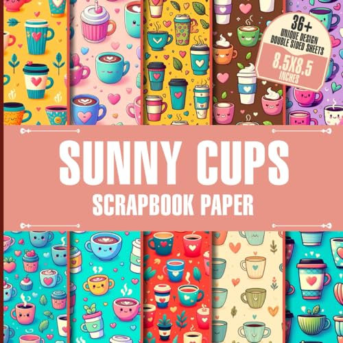 Sunny Cups Scrapbook Paper: 36 Sheets of Bright and Cheerful Designs for Crafting, Scrapbooking, Journaling, and Collage Projects