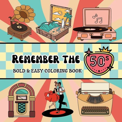 Remember the 50s: Bold and Easy Coloring Book Including 40 Simple 50s Themed Designs for Adults and Seniors (includes classic cars, jukeboxes, poodle ... soda fountains) (Bold & Easy Coloring Books)