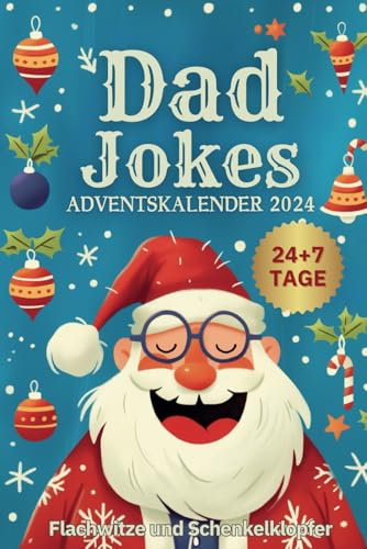 Dad Jokes Lustige Adventskalender: 24 + 7 Tage Voller Lachanfälle, Die Deine Feiertage Unvergesslich Machen | Das Beste Geschenk Für Männer Mit Humor