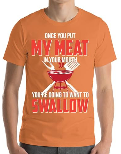 Lustiges T-Shirt mit Aufschrift Once You Put My Meat in Your Mouth Grill, Grillen, Grillen, Wochenende, Party, Orange, XXL