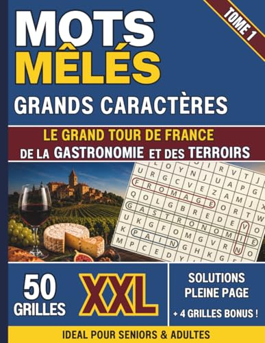 Mots mêlés - Le Grand Tour de France de la gastronomie et des terroirs: Gros caractères et confort visuel optimal pour seniors et malvoyants - Grilles ... 2100 mots uniques, anecdotes et mots mystère