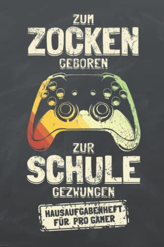 Hausaufgabenheft 2022/2023 für Gamer - Zum Zocken geboren, zur Schule gezwungen: Schülerkalender, Schulplaner und Notizbuch für Schüler, Teenager und ... vielem mehr | 6x9 (15.24 x 22.86 cm) DIN A5